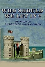 Poster de la película Who Should We Let In? Ian Hislop on the First Great Immigration Row