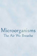 Poster de la película Microorganisms: The Air We Breathe