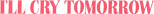Logo I'll Cry Tomorrow