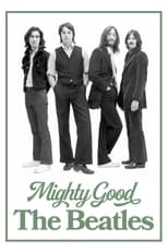 Poster de la película Mighty Good: The Beatles