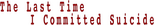 Logo The Last Time I Committed Suicide