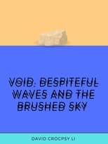 Poster de la película Void, Despiteful Waves and The Brushed Sky