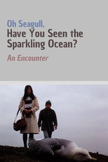 Poster de la película Oh Seagull, Have You Seen the Sparkling Ocean? An Encounter