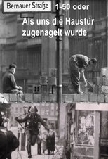 Poster de la película Bernauer Straße 1-50 oder Als uns die Haustür zugenagelt wurde
