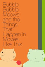 Poster de la película Bubble Bubble Meows and the Things That Happen in Movies Like This