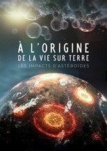 Poster de la película À l'origine de la vie : Les Impacts d'astéroïdes