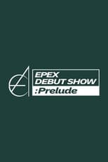 Poster de la serie EPEX DEBUT SHOW : Prelude