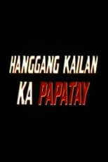 Poster de la película Hanggang Kailan Ka Papatay