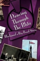 Poster de la película Dancing Through the Blitz: Blackpool's Big Band Story