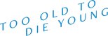 Logo Too Old to Die Young
