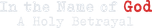 Logo In the Name of God: A Holy Betrayal