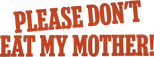 Logo Please Don't Eat My Mother!