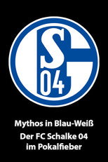 Poster de la película Mythos in Blau-Weiß - Der FC Schalke 04 im Pokalfieber