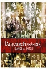 Poster de la película Alejandro Fernández: 15 Años De Exitos