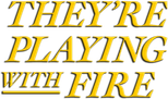 Logo They're Playing with Fire