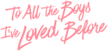 Logo To All the Boys I've Loved Before