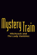 Poster de la película Mystery Train: Hitchcock and The Lady Vanishes