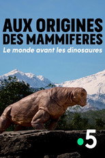 Poster de la serie Aux Origines des mammifères : le monde avant les dinosaures