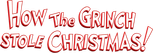 Logo How the Grinch Stole Christmas!