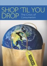 Poster de la película Shop 'Til You Drop: The Crisis of Consumerism