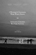 Poster de la película I Wonder If Daylights Were White Nights or Something Childish But Very Natural