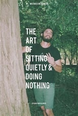 Poster de la película The Art of Sitting Quietly and Doing Nothing