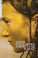 Poster de la película Sister, What Grows Where Land Is Sick?