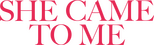 Logo She Came to Me