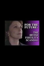 Poster de la película For the Future: The Irvine Fertility Scandal