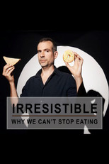 Poster de la película Irresistible: Why We Can't Stop Eating