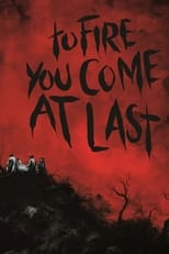 Poster de la película To Fire You Come at Last