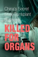 Poster de la película Killed for Organs: China's Secret State Transplant Business