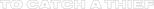 Logo To Catch a Thief