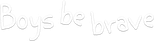 Logo Boys Be Brave!