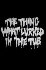 Poster de la película The Thing What Lurked in the Tub