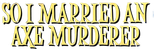 Logo So I Married an Axe Murderer