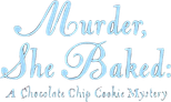 Logo Murder, She Baked: A Chocolate Chip Cookie Mystery