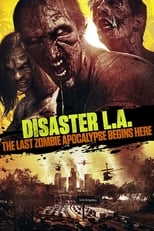 Poster de la película Disaster L.A.: The Last Zombie Apocalypse Begins Here