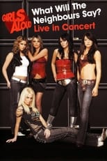 Poster de la película Girls Aloud: What Will the Neighbours Say? Live in Concert