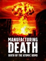 Poster de la película Manufacturing Death: Birth of the Atom Bomb