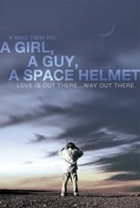 Poster de la película A Girl, a Guy, a Space Helmet