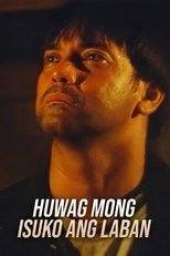 Poster de la película Huwag Mong Isuko Ang Laban