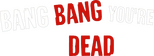 Logo Bang Bang You're Dead