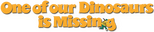 Logo One of Our Dinosaurs Is Missing