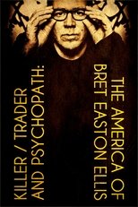 Poster de la película Killer, Trader and Psychopath: The America of Bret Easton Ellis