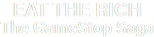Logo Eat the Rich: The GameStop Saga
