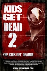 Poster de la película Kids Get Dead 2: The Kids Get Deader