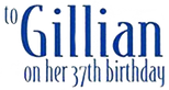 Logo To Gillian on Her 37th Birthday