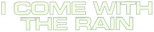 Logo I Come with the Rain