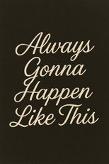 Poster de la película Always Gonna Happen Like This